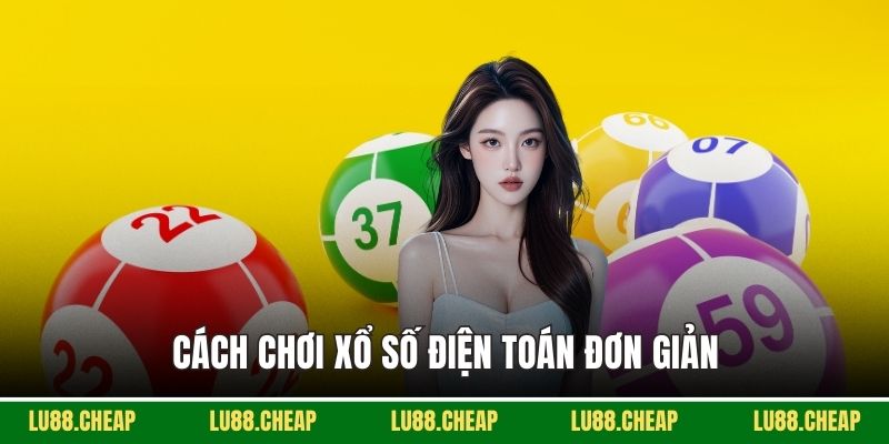 Cách chơi xổ số điện toán đơn giản