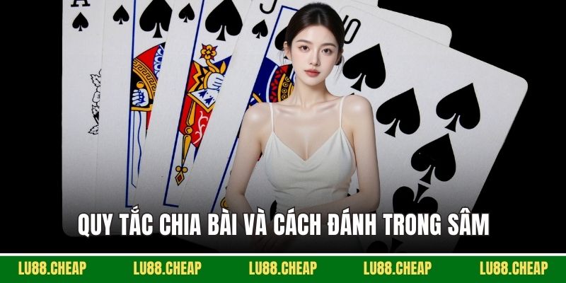 Quy tắc chia bài và cách đánh trong sâm